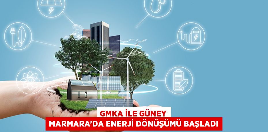 GMKA İle Güney Marmara’da Enerji Dönüşümü Başladı