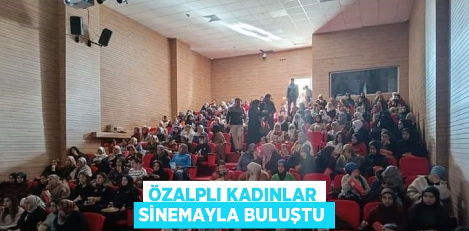 ÖZALPLI KADINLAR SİNEMAYLA BULUŞTU