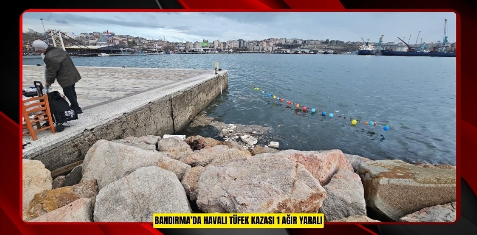 Bandırma’da havalı tüfek kazası: 1 ağır yaralı  
