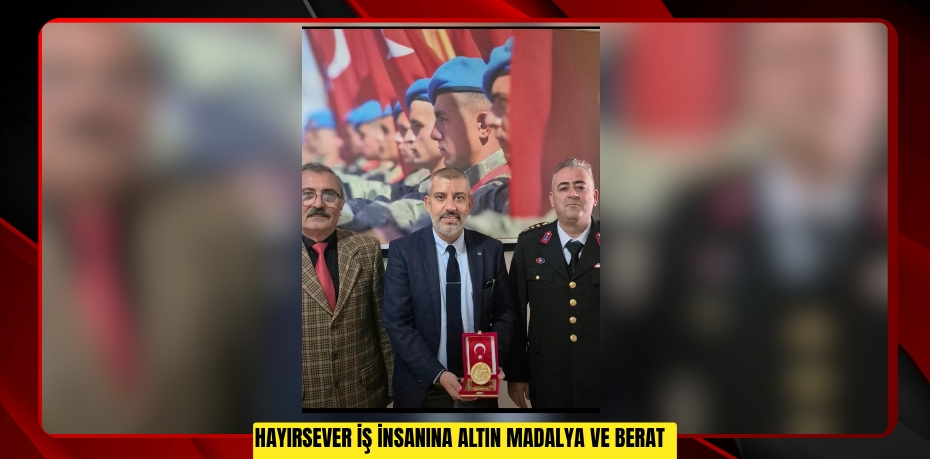 Hayırsever İş İnsanına Altın Madalya ve Berat