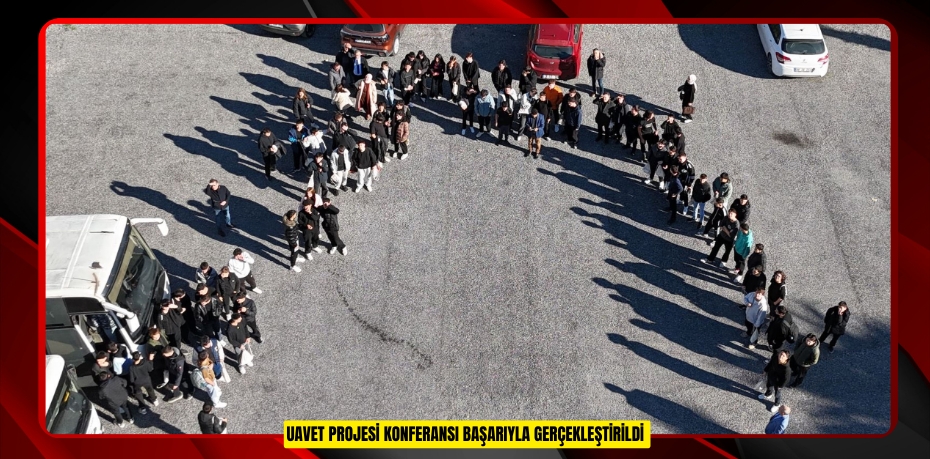 UAVET projesi konferansı başarıyla gerçekleştirildi