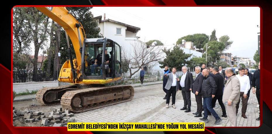Edremit Belediyesi’nden İkizçay Mahallesi’nde yoğun yol mesaisi