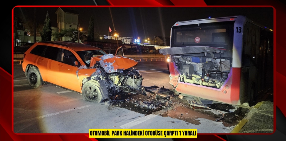 Otomobil park halindeki otobüse çarptı: 1 yaralı   