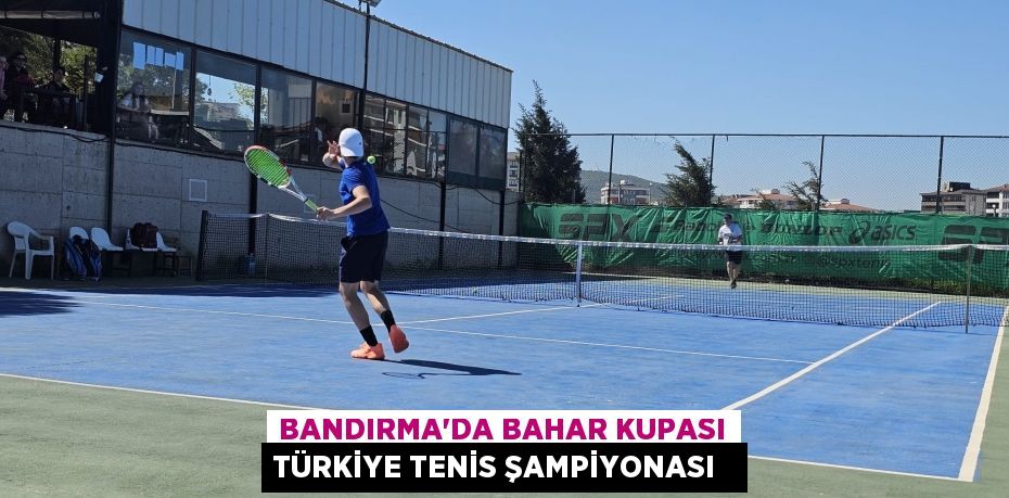 Bandırma'da Bahar Kupası Türkiye Tenis Şampiyonası  
