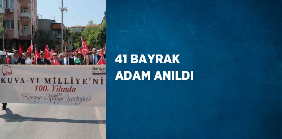 41 BAYRAK ADAM ANILDI