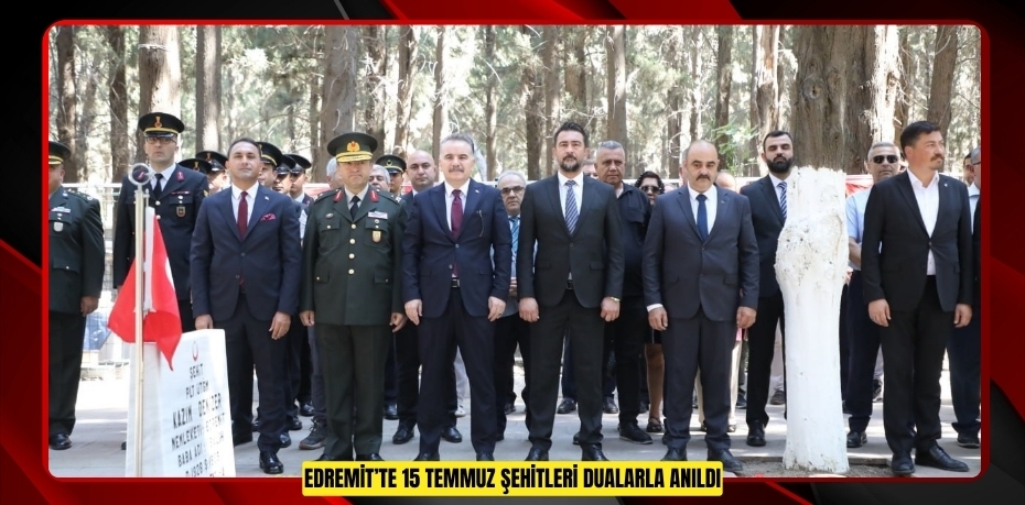 Edremit’te 15 Temmuz şehitleri dualarla anıldı  