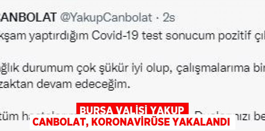 BURSA VALİSİ YAKUP CANBOLAT, KORONAVİRÜSE YAKALANDI