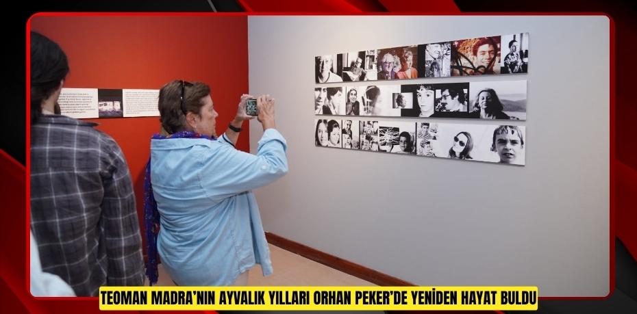 TEOMAN MADRA’NIN AYVALIK YILLARI ORHAN PEKER’DE YENİDEN HAYAT BULDU
