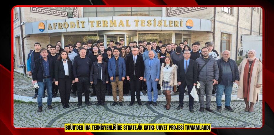 BAÜN’DEN İHA TEKNİSYENLİĞİNE STRATEJİK KATKI: UAVET PROJESİ TAMAMLANDI