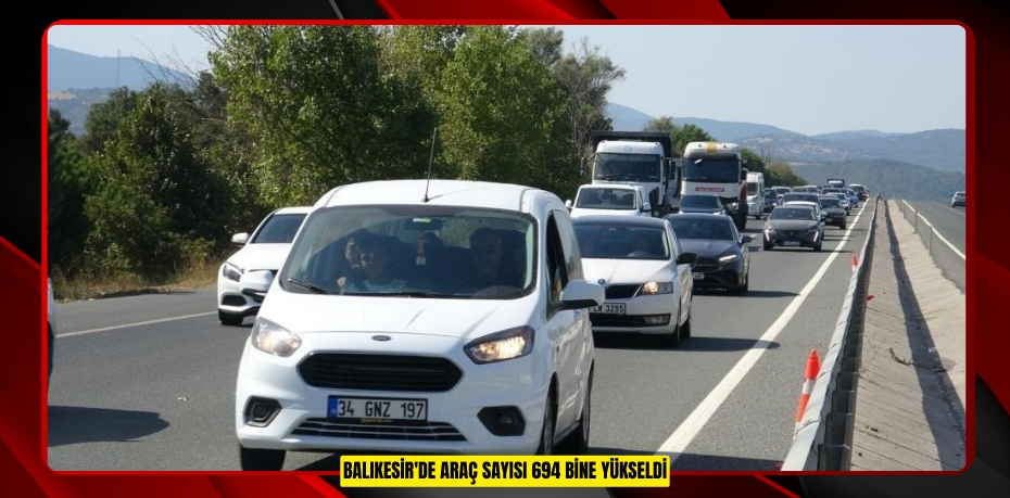 Balıkesir'de araç sayısı 694 bine yükseldi 