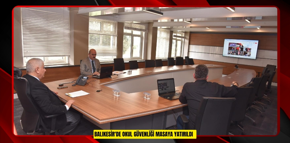 Balıkesir'de Okul Güvenliği masaya yatırıldı  
