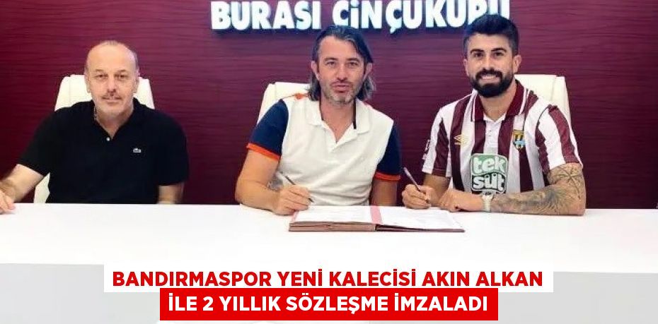 Bandırmaspor yeni kalecisi Akın Alkan ile 2 yıllık sözleşme imzaladı