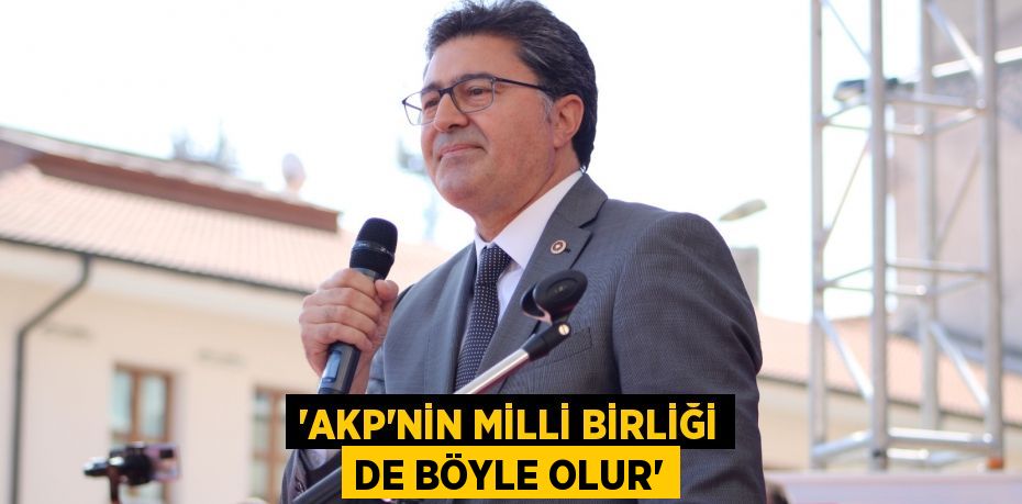 ‘AKP’nin Milli Birliği de Böyle Olur’