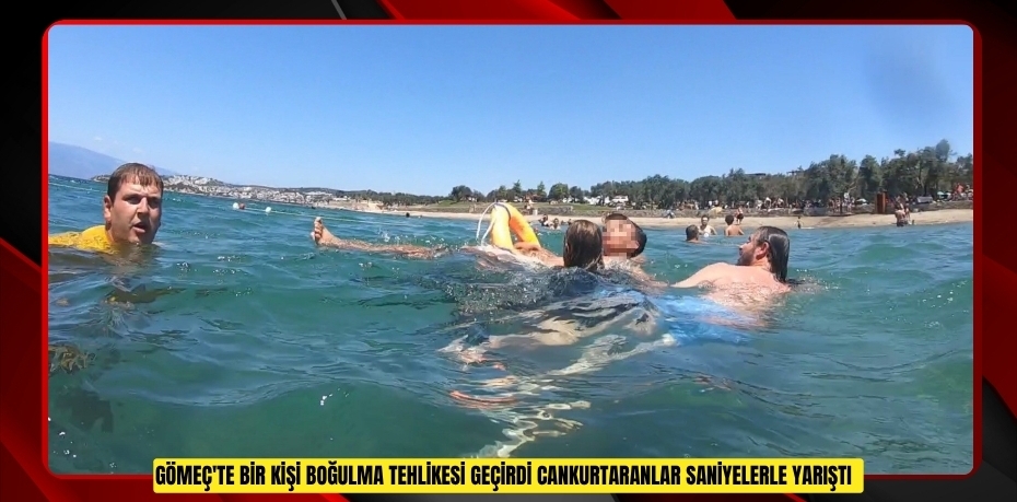 Gömeç'te bir kişi boğulma tehlikesi geçirdi: Cankurtaranlar saniyelerle yarıştı