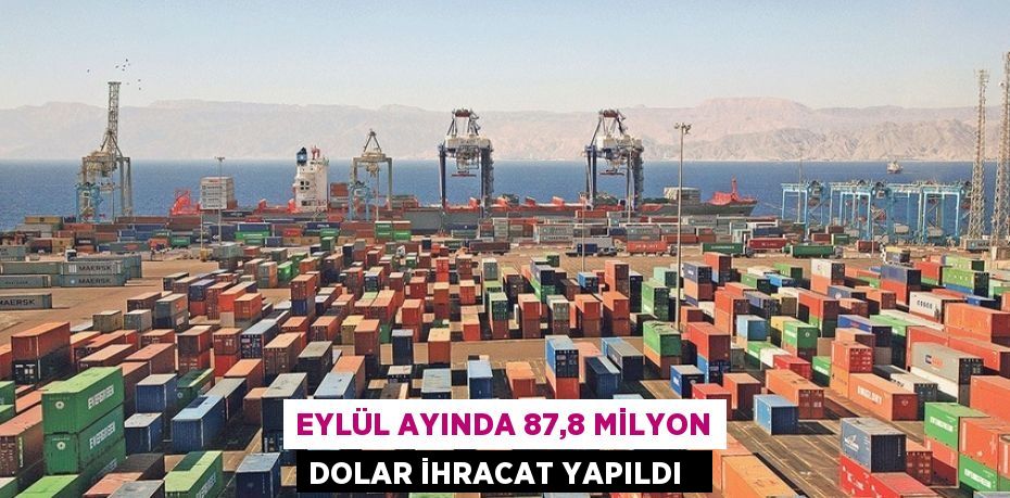 Eylül Ayında 87,8 milyon dolar ihracat yapıldı  