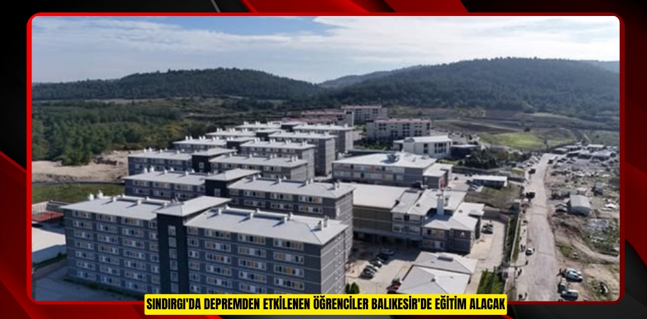 Sındırgı'da depremden etkilenen öğrenciler Balıkesir'de eğitim alacak