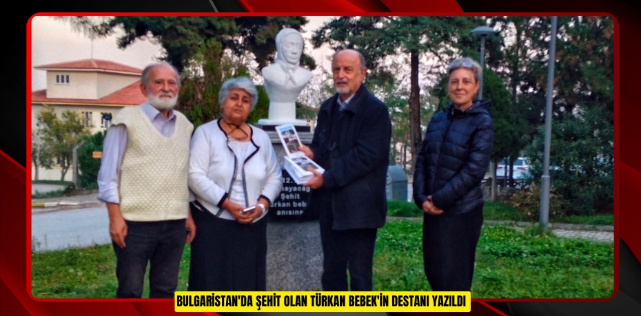 Bulgaristan'da şehit olan Türkan Bebek'in destanı yazıldı  