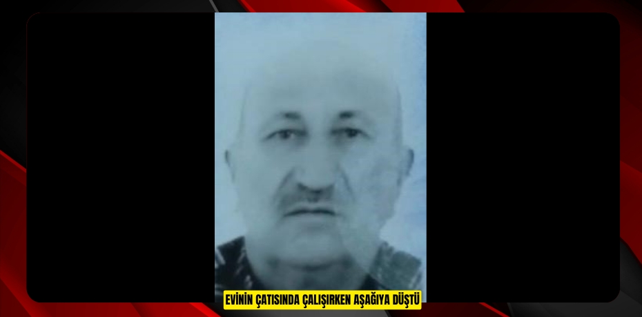 Evinin çatısında çalışırken aşağıya düştü