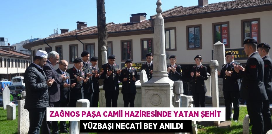 Zağnos Paşa Camii haziresinde yatan Şehit Yüzbaşı Necati Bey anıldı  