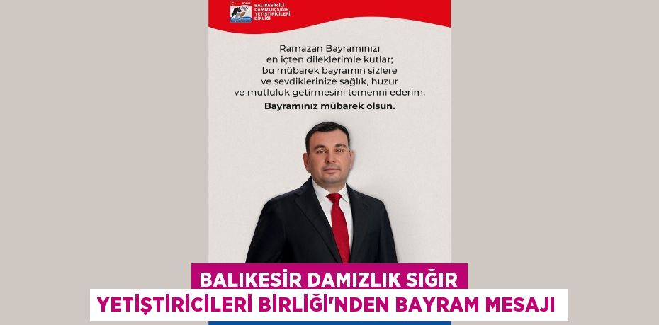 Balıkesir Damızlık Sığır Yetiştiricileri Birliği’nden Bayram Mesajı