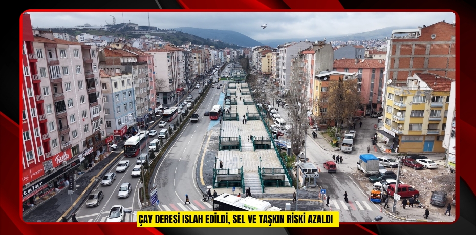 Çay Deresi ıslah edildi, sel ve taşkın riski azaldı