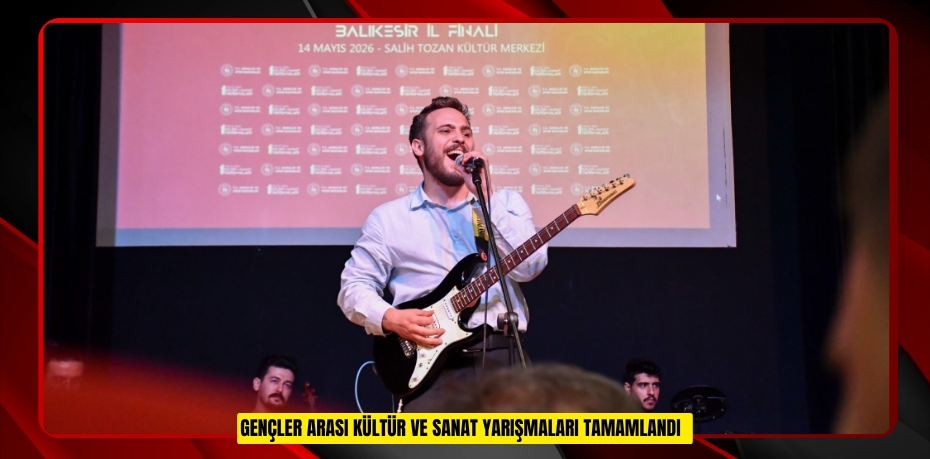 Gençler arası Kültür ve Sanat yarışmaları tamamlandı