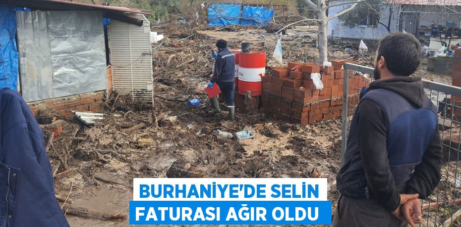 Burhaniye’de selin faturası ağır oldu 