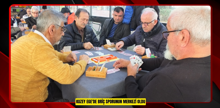 Kuzey Ege'de Briç sporunun merkezi oldu