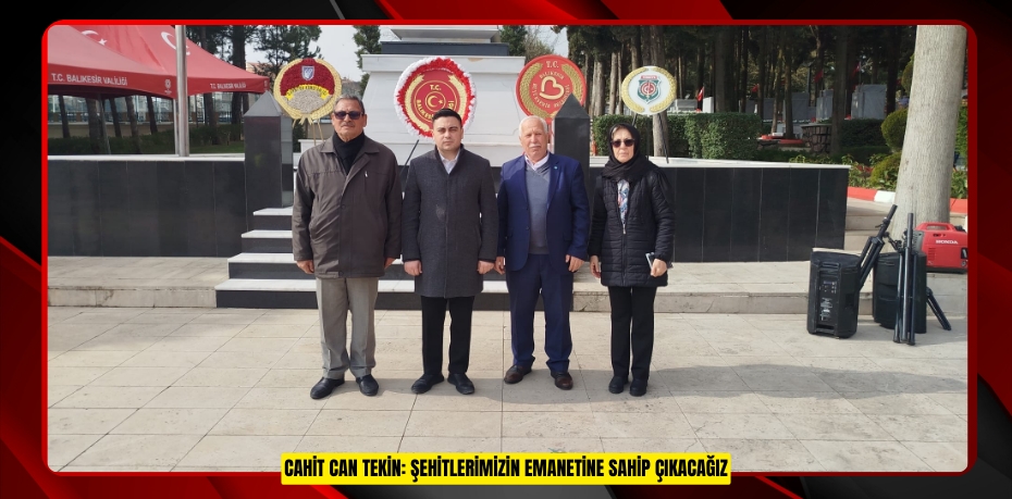 Cahit Can Tekin: Şehitlerimizin Emanetine Sahip Çıkacağız