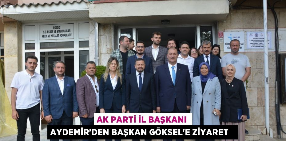 AK Parti İl Başkanı Aydemir'den Başkan Göksel'e ziyaret  