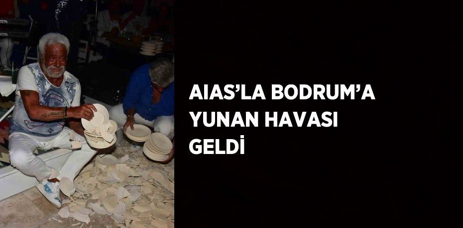 AIAS’LA BODRUM’A YUNAN HAVASI GELDİ