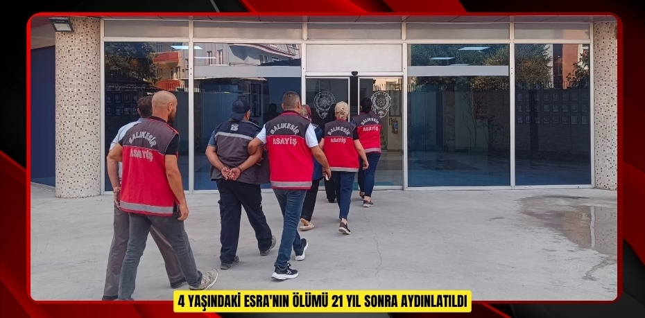 4 yaşındaki Esra'nın ölümü 21 yıl sonra aydınlatıldı