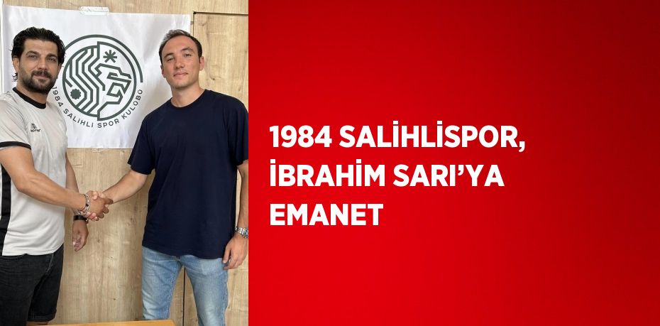 1984 SALİHLİSPOR, İBRAHİM SARI’YA EMANET