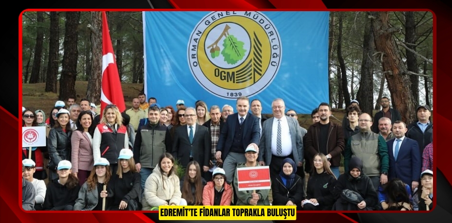 Edremit'te fidanlar toprakla buluştu