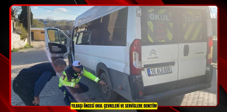 Yılbaşı Öncesi Okul Çevreleri ve Servislere Denetim
