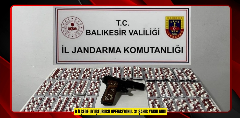 8 ilçede uyuşturucu operasyonu; 31 şahıs yakalandı