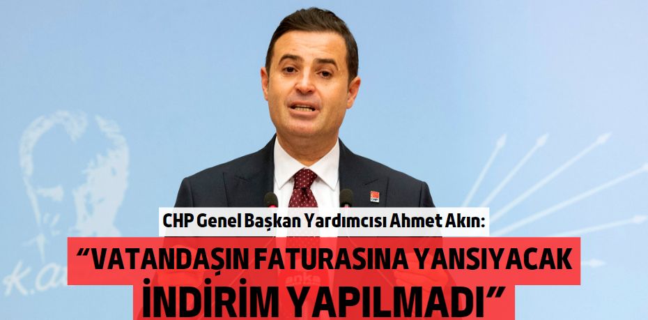 “VATANDAŞIN FATURASINA YANSIYACAK İNDİRİM YAPILMADI”