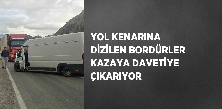 YOL KENARINA DİZİLEN BORDÜRLER KAZAYA DAVETİYE ÇIKARIYOR