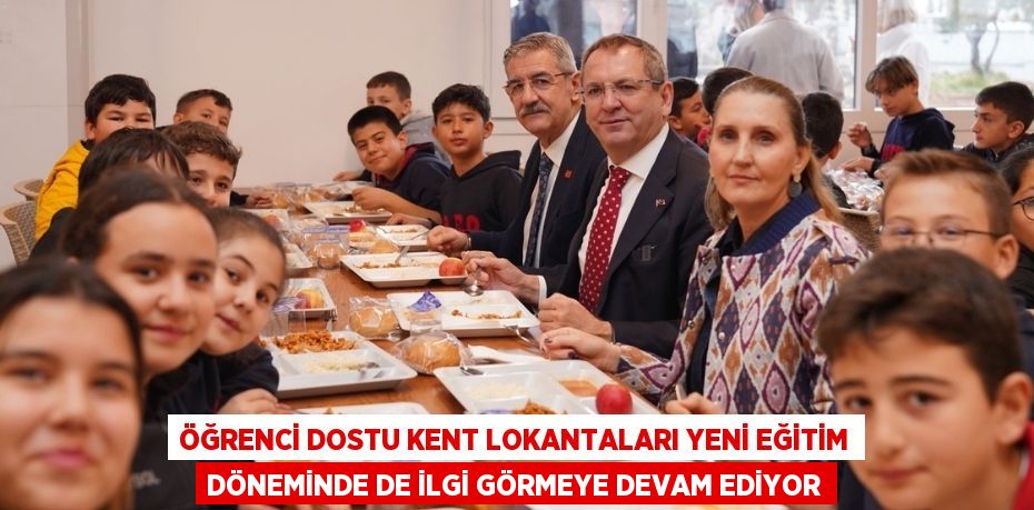 ÖĞRENCİ DOSTU KENT LOKANTALARI YENİ EĞİTİM DÖNEMİNDE DE İLGİ GÖRMEYE DEVAM EDİYOR