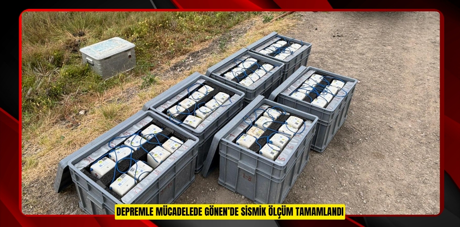 DEPREMLE MÜCADELEDE GÖNEN’DE SİSMİK ÖLÇÜM TAMAMLANDI
