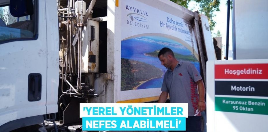 'YEREL YÖNETİMLER NEFES ALABİLMELİ'