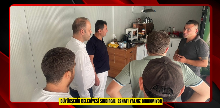 BÜYÜKŞEHİR BELEDİYESİ SINDIRGILI ESNAFI YALNIZ BIRAKMIYOR
