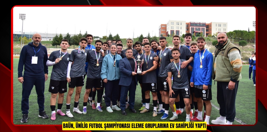 BAÜN, ÜNİLİG FUTBOL ŞAMPİYONASI ELEME GRUPLARINA EV SAHİPLİĞİ YAPTI
