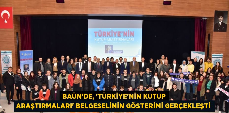 BAÜN’de, “Türkiye’nin Kutup Araştırmaları” Belgeselinin Gösterimi gerçekleşti