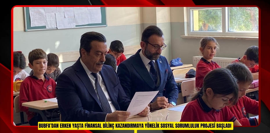 BUBFA’dan erken yaşta finansal bilinç kazandırmaya yönelik sosyal sorumluluk projesi başladı 
