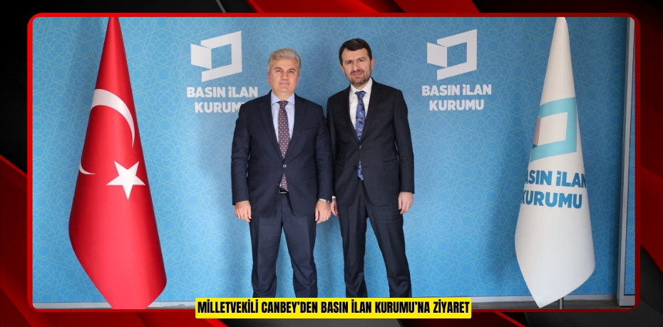 MİLLETVEKİLİ CANBEY’DEN BASIN İLAN KURUMU’NA ZİYARET