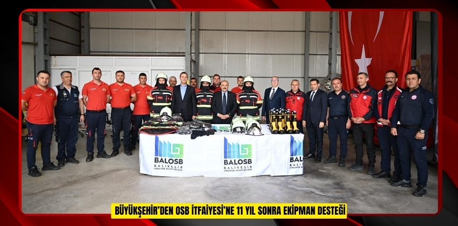 Büyükşehir’den OSB İtfaiyesi’ne 11 yıl sonra ekipman desteği  