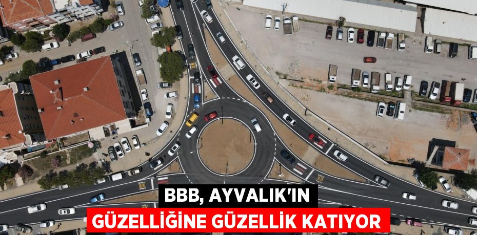 BBB, Ayvalık’ın güzelliğine güzellik katıyor