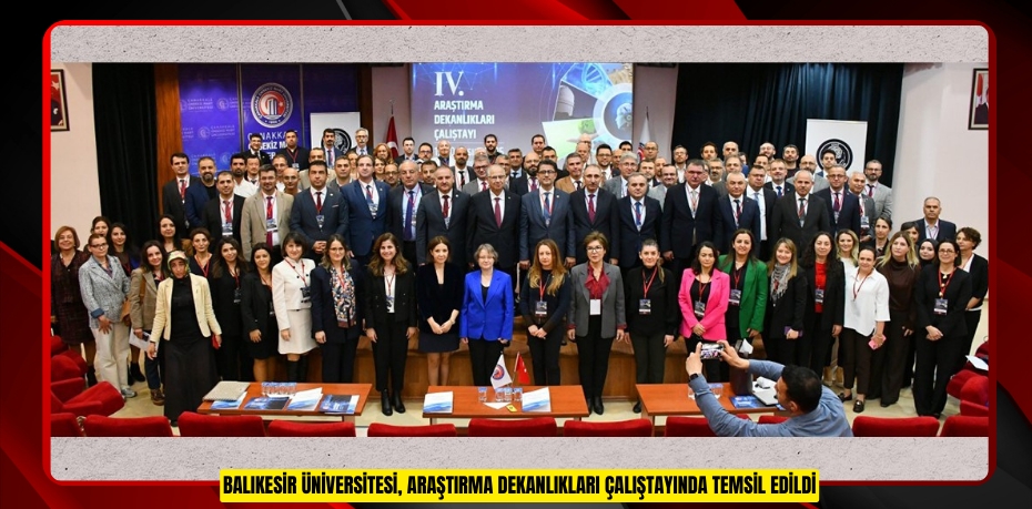 BALIKESİR ÜNİVERSİTESİ, ARAŞTIRMA DEKANLIKLARI ÇALIŞTAYINDA TEMSİL EDİLDİ