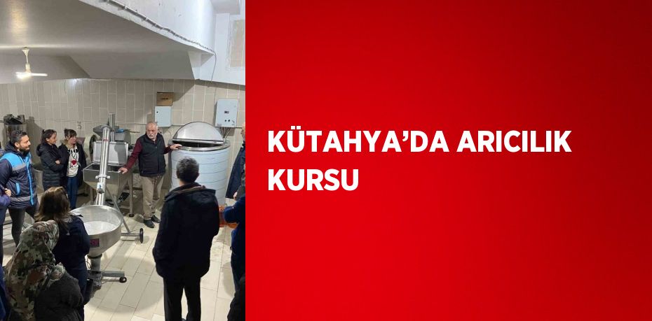 KÜTAHYA’DA ARICILIK KURSU